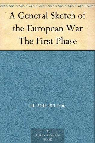 A General Sketch of the European War: The First Phase