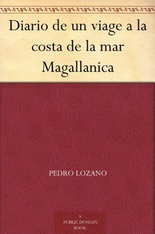 Diario De UN Viage a La Costa De La Mar Magallanica