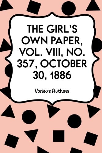 The Girl's Own Paper, Vol. VIII, No. 357, October 30, 1886