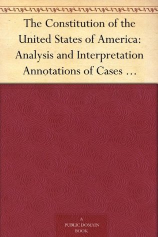 The Constitution of the United States of America: Analysis and Interpretation: Annotations of Cases Decided by the Supreme Court of the United States to June 30, 1952