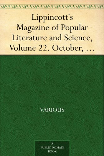 Lippincott's Magazine of Popular Literature and Science, Volume 22. October, 1878.