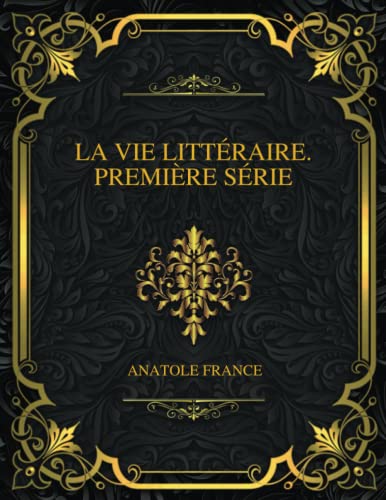 La Vie Littéraire. Première Série
