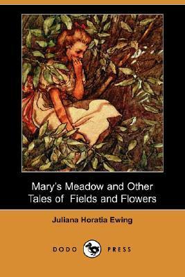 Mary's Meadow, and Other Tales of Fields and Flowers