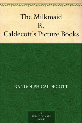 The Milkmaid: R. Caldecott's Picture Books