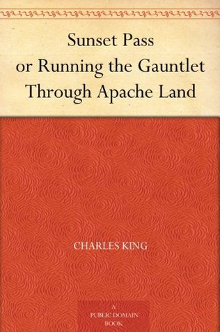 Sunset Pass; Or, Running the Gauntlet Through Apache Land