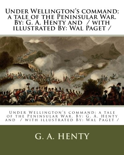 Under Wellington's Command: A Tale of the Peninsular War