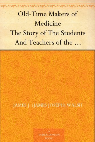 Old-Time Makers of Medicine: The Story of the Students and Teachers of the Sciences Related to Medicine During the Middle Ages