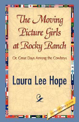The Moving Picture Girls at Rocky Ranch: Or, Great Days Among the Cowboys