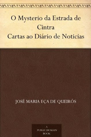 O Mysterio Da Estrada De Cintra. Cartas Ao Diário De Noticias