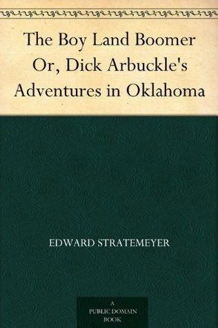 The Boy Land Boomer; Or, Dick Arbuckle's Adventures in Oklahoma