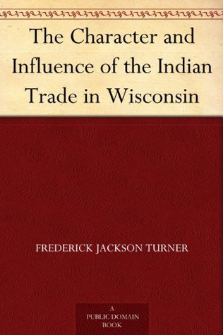 The Character and Influence of the Indian Trade in Wisconsin