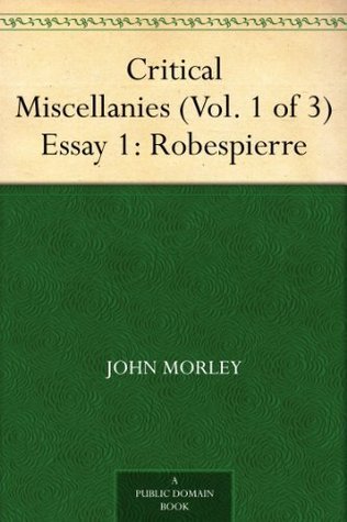 Critical Miscellanies (Vol. 1 of 3), Essay 1: Robespierre