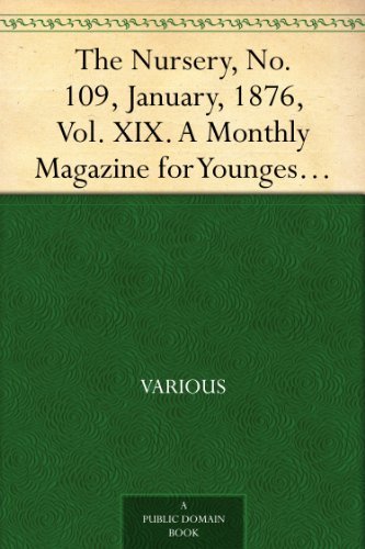 The Nursery, No. 109, January, 1876, Vol. XIX.: A Monthly Magazine for Youngest Readers