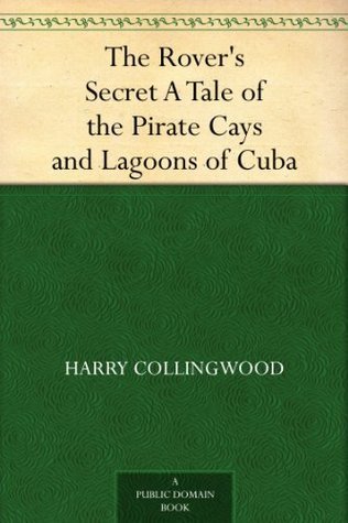 The Rover's Secret: A Tale of the Pirate Cays and Lagoons of Cuba