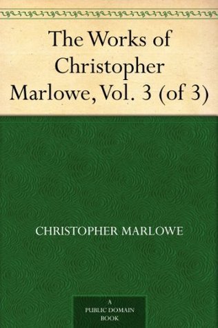 The Works of Christopher Marlowe, Vol. 3 (of 3)