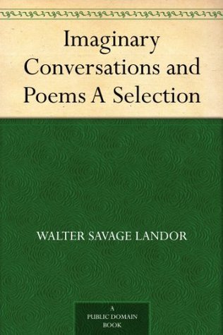 Imaginary Conversations and Poems: A Selection