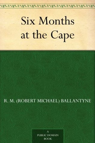 Six Months at the Cape