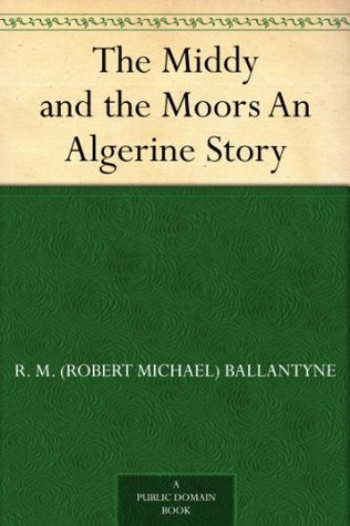 The Middy and the Moors: An Algerine Story