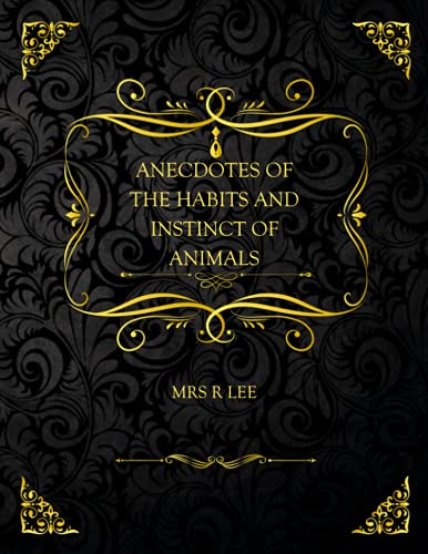 Anecdotes of the Habits and Instinct of Animals