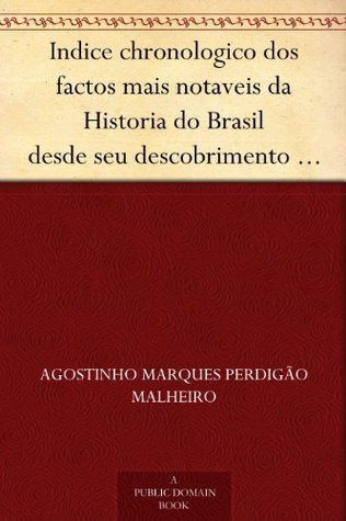 Indice Chronologico Dos Factos Mais Notaveis Da Historia Do Brasil: Desde Seu Descobrimento Em 1500 Até 1849