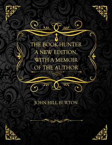 The Book-Hunter: A New Edition, with a Memoir of the Author