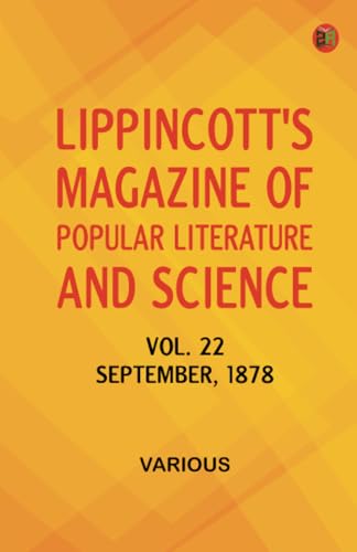 Lippincott's Magazine of Popular Literature and Science, Vol. 22, September, 1878