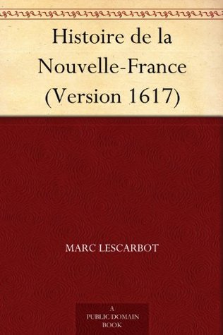 Histoire De La Nouvelle-France: (version 1617)