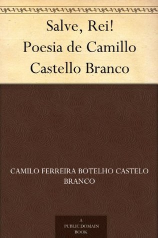 Salve, Rei!: Poesia De Camillo Castello Branco