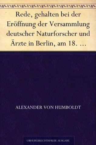 Rede, Gehalten Bei Der Eröffnung Der Versammlung Deutscher Naturforscher Und Ärzte in Berlin, AM 18. September 1828