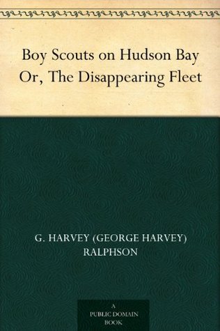 Boy Scouts on Hudson Bay; Or, the Disappearing Fleet