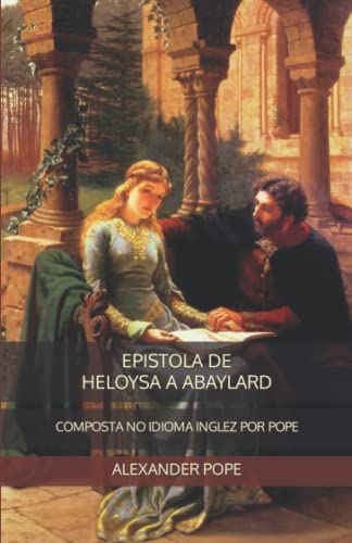 Epistola De Heloysa a Abaylard: Composta No Idioma Inglez Por Pope