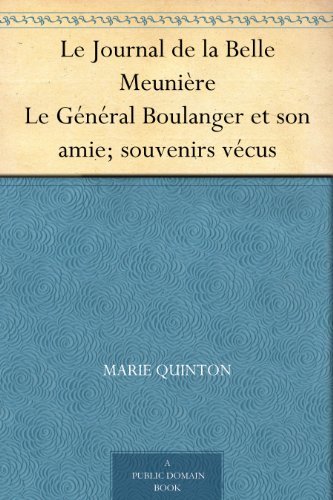 Le Journal De La Belle Meunière: Le Général Boulanger Et Son Amie; Souvenirs Vécus
