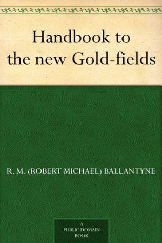 Handbook to the New Gold-Fields