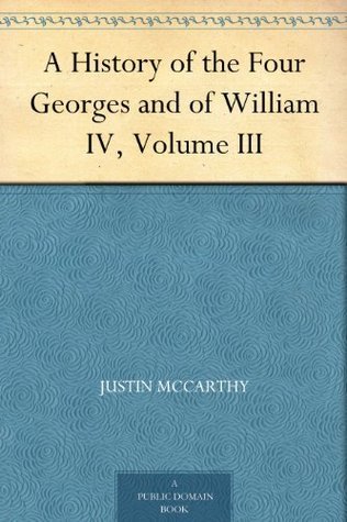 A History of the Four Georges and of William IV, Volume III