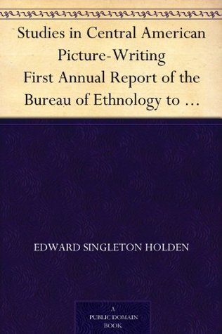 Studies in Central American Picture-Writing: First Annual Report of the Bureau of Ethnology to The: Secretary of the Smithsonian Institution, 1879-80,: Government Printing Office, Washington, 1881, Pages 205-245