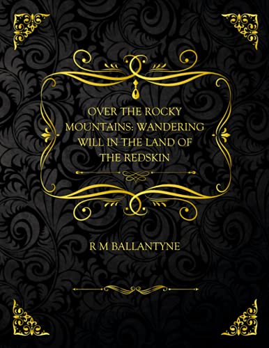 Over the Rocky Mountains: Wandering Will in the Land of the Redskin