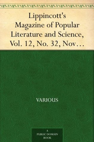 Lippincott's Magazine of Popular Literature and Science, Vol. 12, No. 32, November, 1873