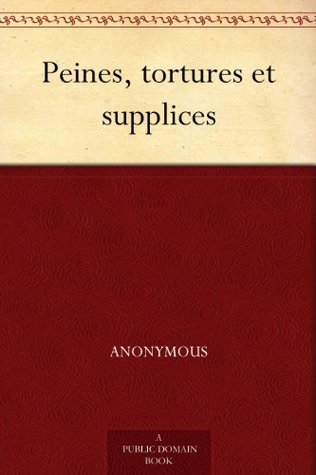 Peines, Tortures Et Supplices