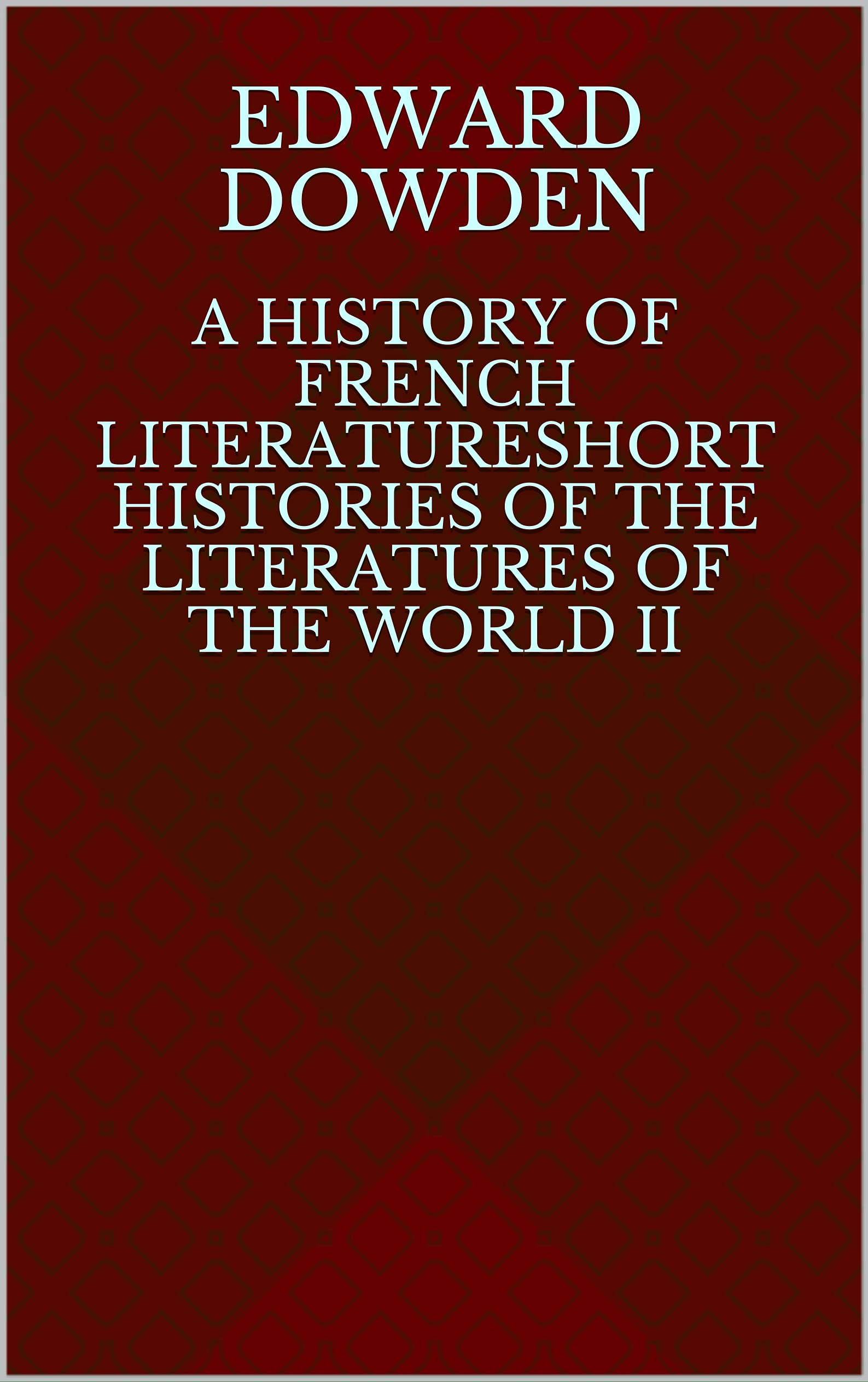 A History of French Literatureshort Histories of the Literatures of the World: II.