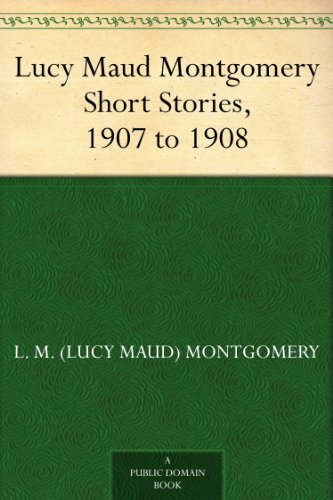 Lucy Maud Montgomery Short Stories, 1907 to 1908