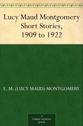 Lucy Maud Montgomery Short Stories, 1909 to 1922
