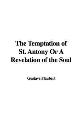 The Temptation of St. Antony; Or, a Revelation of the Soul