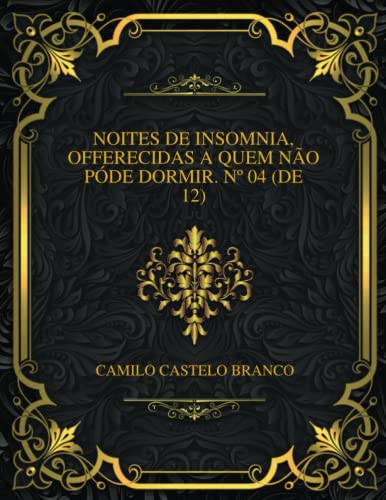Noites De Insomnia, Offerecidas a Quem Não Póde Dormir. Nº 04 (de 12)