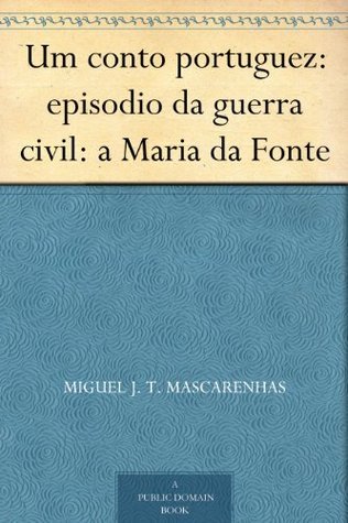 Um Conto Portuguez: Episodio Da Guerra Civil: A Maria Da Fonte