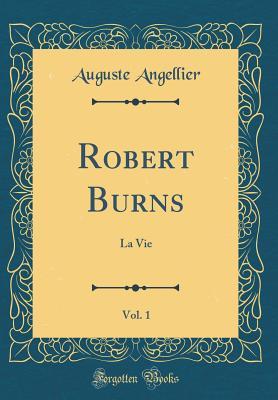 Robert Burns. Vol. 1, La Vie