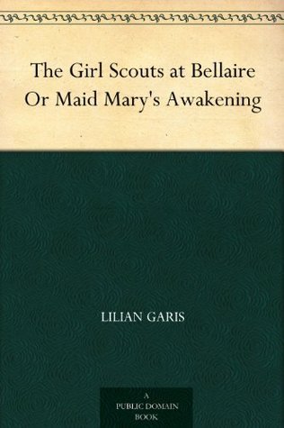 The Girl Scouts at Bellaire; Or, Maid Mary's Awakening