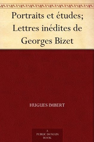Portraits Et Études; Lettres Inédites De Georges Bizet