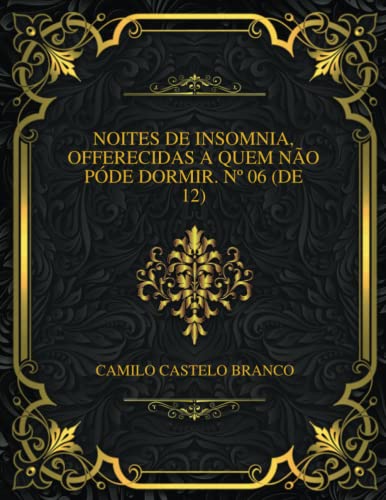 Noites De Insomnia, Offerecidas a Quem Não Póde Dormir. Nº 06 (de 12)