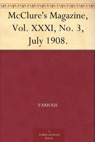 Mcclure's Magazine, Vol. XXXI, No. 3, July 1908.