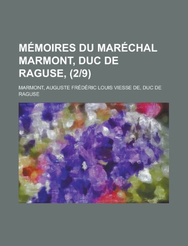 Mémoires Du Maréchal Marmont, Duc De Raguse (2/9)